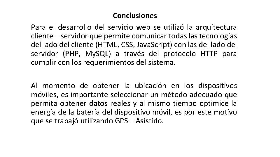 Conclusiones Para el desarrollo del servicio web se utilizó la arquitectura cliente – servidor