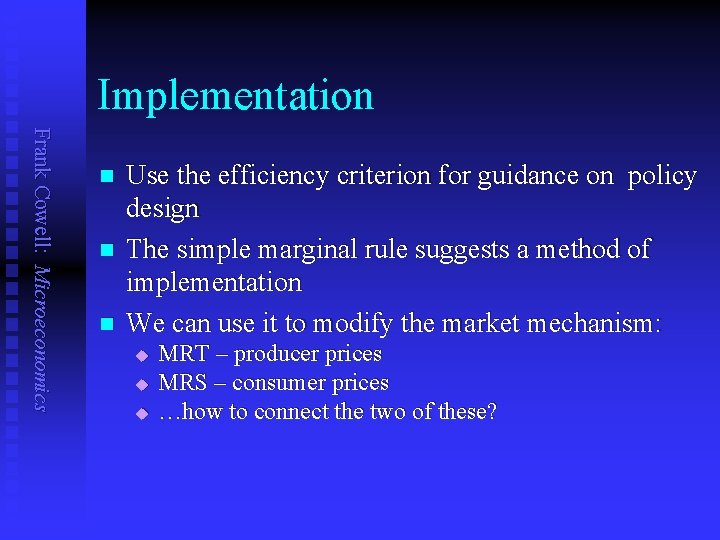 Implementation Frank Cowell: Microeconomics n n n Use the efficiency criterion for guidance on