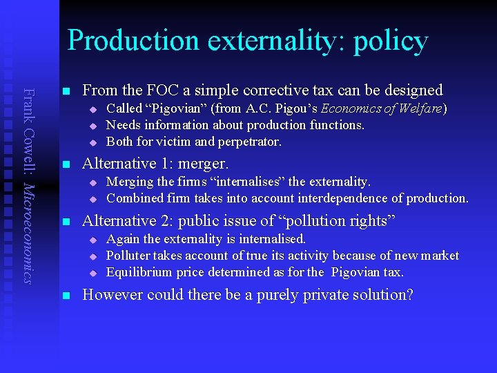 Production externality: policy Frank Cowell: Microeconomics n From the FOC a simple corrective tax