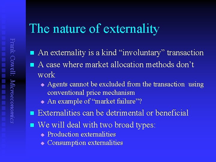 The nature of externality Frank Cowell: Microeconomics n n An externality is a kind