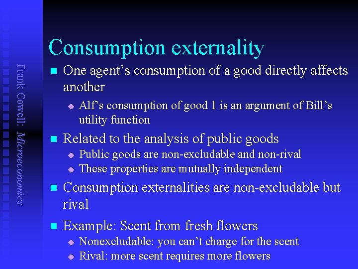 Consumption externality Frank Cowell: Microeconomics n One agent’s consumption of a good directly affects