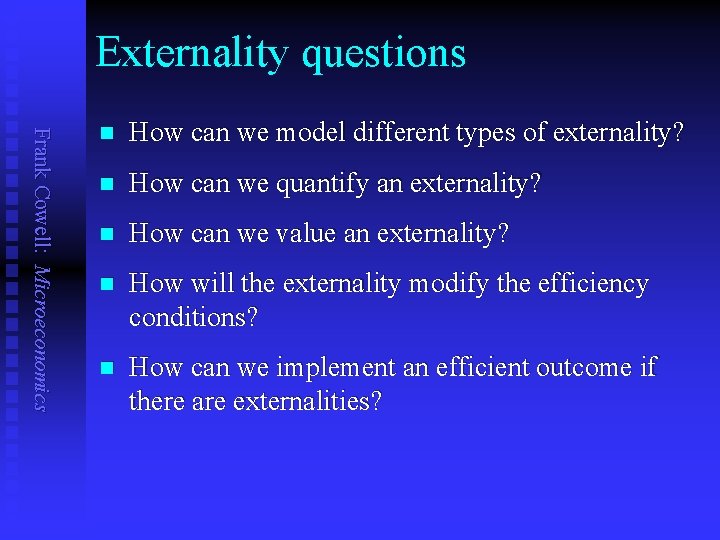 Externality questions Frank Cowell: Microeconomics n How can we model different types of externality?