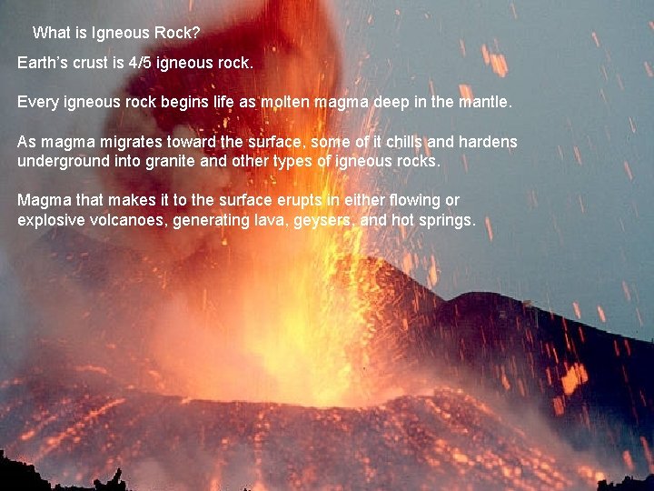 What is Igneous Rock? Earth’s crust is 4/5 igneous rock. Every igneous rock begins