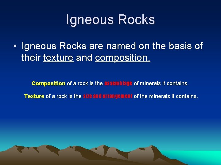 Igneous Rocks • Igneous Rocks are named on the basis of their texture and