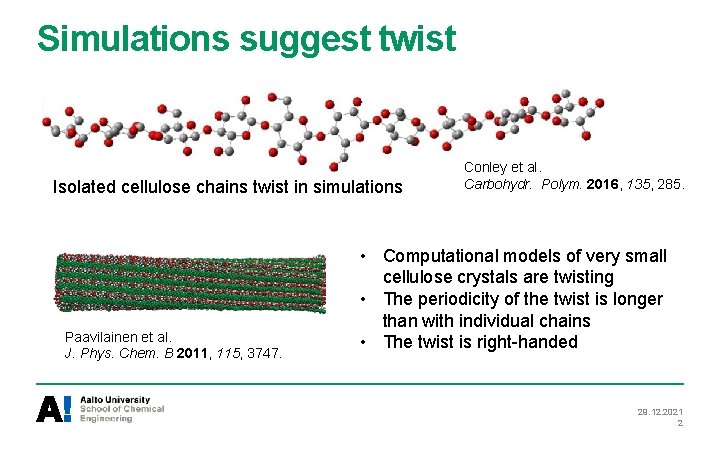 Simulations suggest twist Isolated cellulose chains twist in simulations Paavilainen et al. J. Phys.