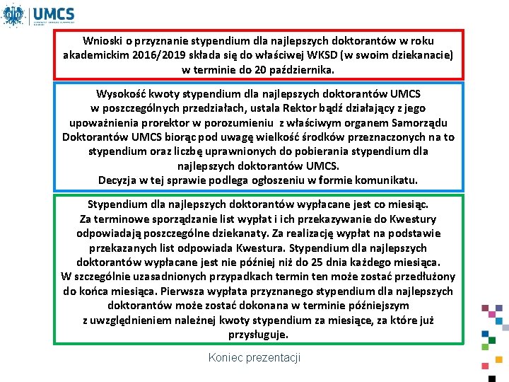 Wnioski o przyznanie stypendium dla najlepszych doktorantów w roku akademickim 2016/2019 składa się do Wnioski o przyznanie stypendium dla najlepszych doktorantów w roku akademickim 2016/2019 składa się do