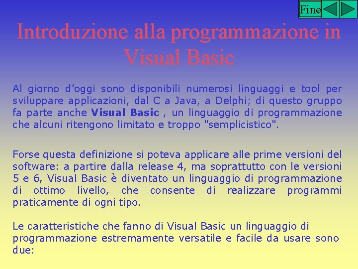Fine Introduzione alla programmazione in Visual Basic Al giorno d'oggi sono disponibili numerosi linguaggi