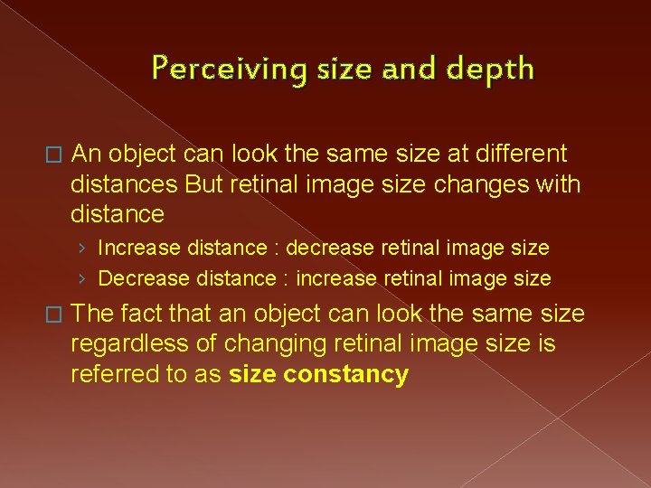 Perceiving size and depth � An object can look the same size at different