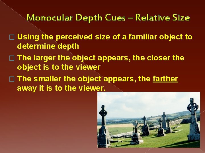 Monocular Depth Cues – Relative Size Using the perceived size of a familiar object