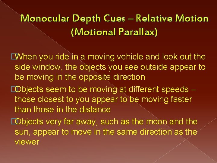 Monocular Depth Cues – Relative Motion (Motional Parallax) �When you ride in a moving