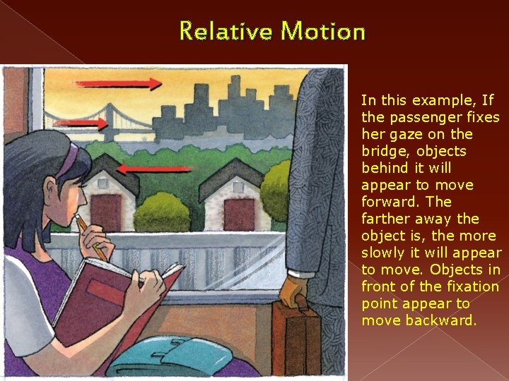 Relative Motion In this example, If the passenger fixes her gaze on the bridge,