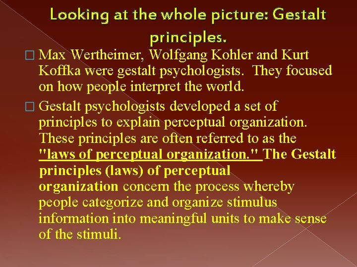 Looking at the whole picture: Gestalt principles. � Max Wertheimer, Wolfgang Kohler and Kurt