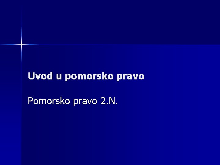 Uvod u pomorsko pravo Pomorsko pravo 2. N. 