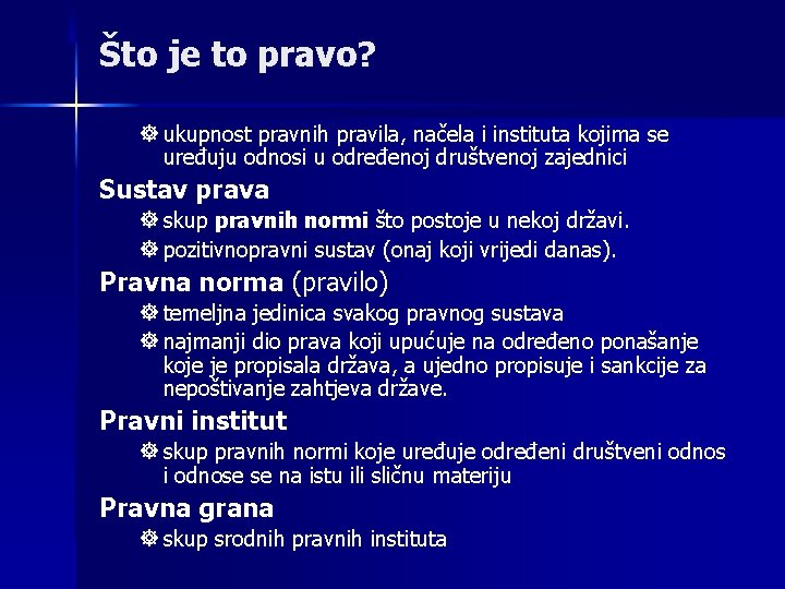 Što je to pravo? ] ukupnost pravnih pravila, načela i instituta kojima se uređuju