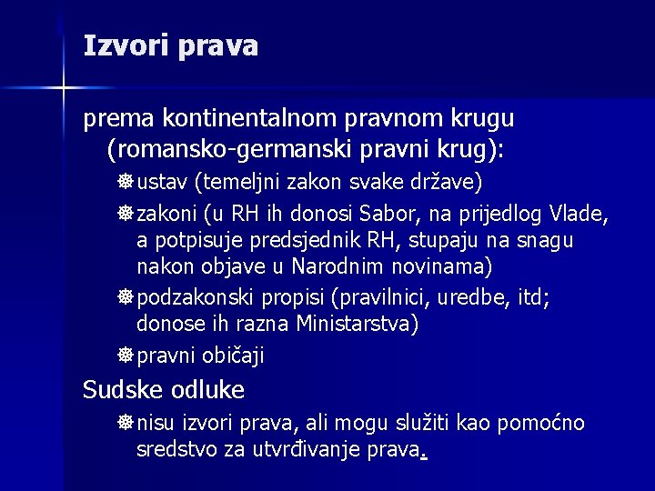 Izvori prava prema kontinentalnom pravnom krugu (romansko-germanski pravni krug): ]ustav (temeljni zakon svake države)