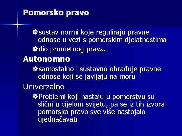 Pomorsko pravo ]sustav normi koje reguliraju pravne odnose u vezi s pomorskim djelatnostima ]dio