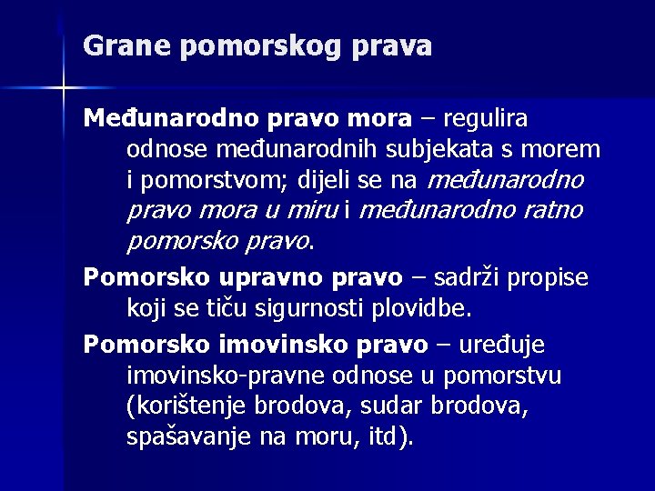 Grane pomorskog prava Međunarodno pravo mora – regulira odnose međunarodnih subjekata s morem i