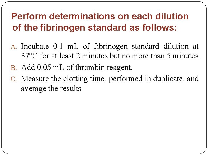 Perform determinations on each dilution of the fibrinogen standard as follows: A. Incubate 0.