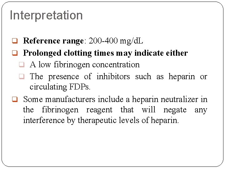 Interpretation q Reference range: 200 -400 mg/d. L q Prolonged clotting times may indicate