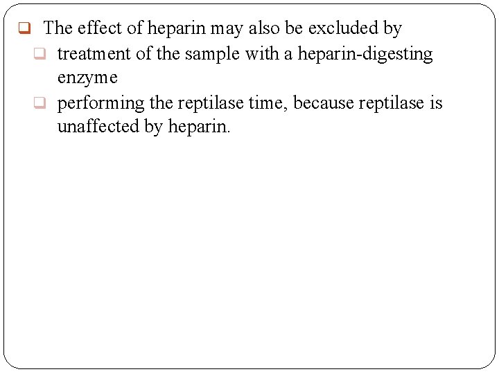 q The effect of heparin may also be excluded by q treatment of the