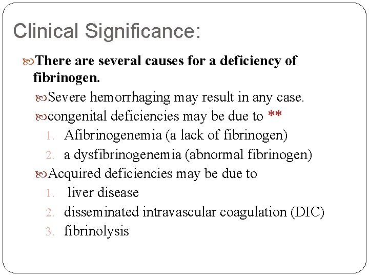 Clinical Significance: There are several causes for a deficiency of fibrinogen. Severe hemorrhaging may