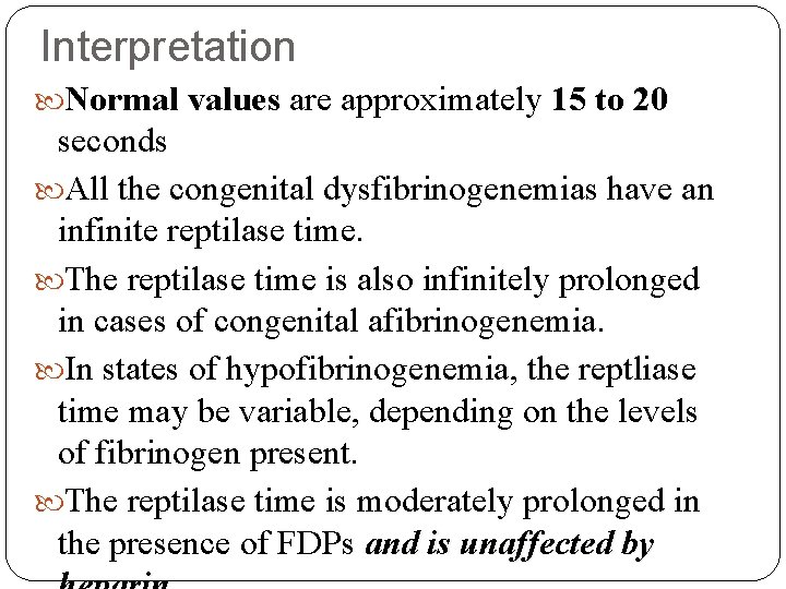 Interpretation Normal values are approximately 15 to 20 seconds All the congenital dysfibrinogenemias have