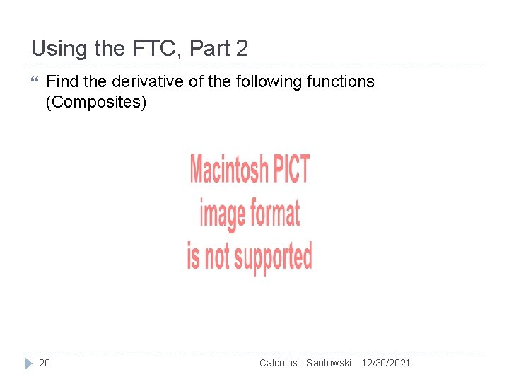 Using the FTC, Part 2 Find the derivative of the following functions (Composites) 20