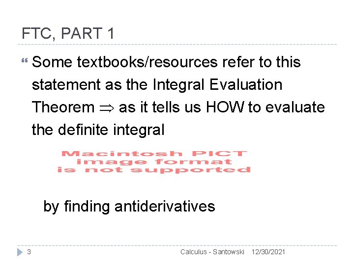 FTC, PART 1 Some textbooks/resources refer to this statement as the Integral Evaluation Theorem