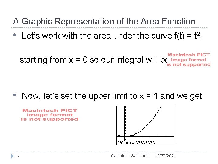 A Graphic Representation of the Area Function Let’s work with the area under the