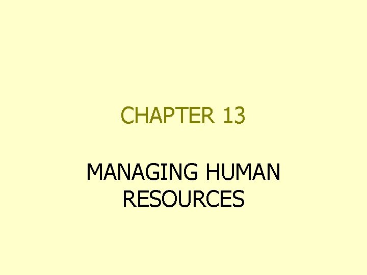 CHAPTER 13 MANAGING HUMAN RESOURCES 