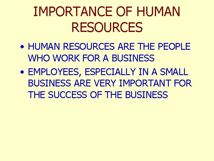 IMPORTANCE OF HUMAN RESOURCES • HUMAN RESOURCES ARE THE PEOPLE WHO WORK FOR A