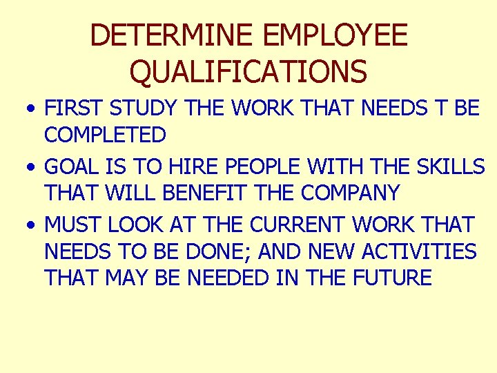 DETERMINE EMPLOYEE QUALIFICATIONS • FIRST STUDY THE WORK THAT NEEDS T BE COMPLETED •