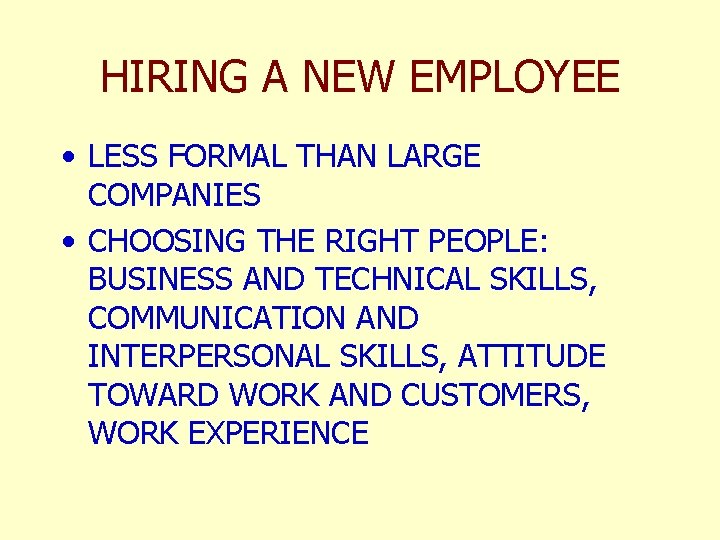 HIRING A NEW EMPLOYEE • LESS FORMAL THAN LARGE COMPANIES • CHOOSING THE RIGHT
