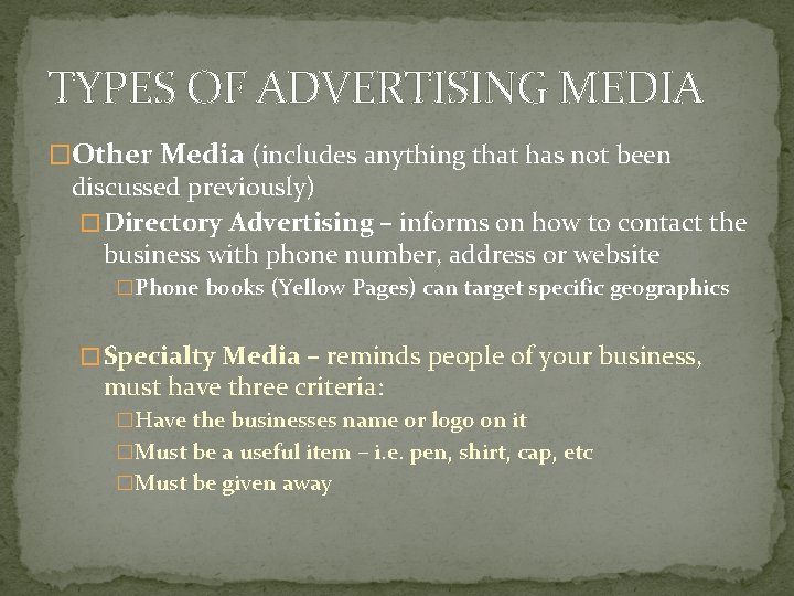 TYPES OF ADVERTISING MEDIA �Other Media (includes anything that has not been discussed previously) TYPES OF ADVERTISING MEDIA �Other Media (includes anything that has not been discussed previously)