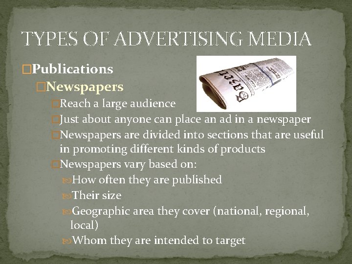 TYPES OF ADVERTISING MEDIA �Publications �Newspapers �Reach a large audience �Just about anyone can TYPES OF ADVERTISING MEDIA �Publications �Newspapers �Reach a large audience �Just about anyone can