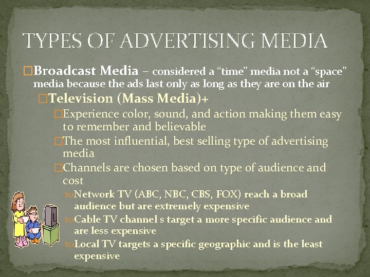 TYPES OF ADVERTISING MEDIA �Broadcast Media – considered a “time” media not a “space” TYPES OF ADVERTISING MEDIA �Broadcast Media – considered a “time” media not a “space”