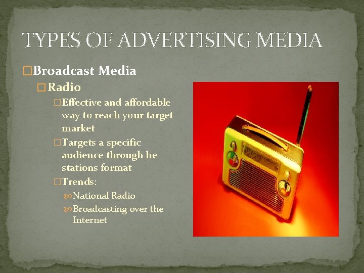 TYPES OF ADVERTISING MEDIA �Broadcast Media � Radio �Effective and affordable way to reach TYPES OF ADVERTISING MEDIA �Broadcast Media � Radio �Effective and affordable way to reach