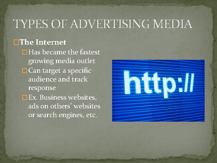 TYPES OF ADVERTISING MEDIA �The Internet � Has became the fastest growing media outlet TYPES OF ADVERTISING MEDIA �The Internet � Has became the fastest growing media outlet