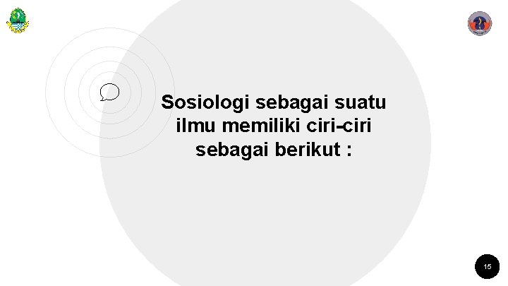 Sosiologi sebagai suatu ilmu memiliki ciri-ciri sebagai berikut : 15 