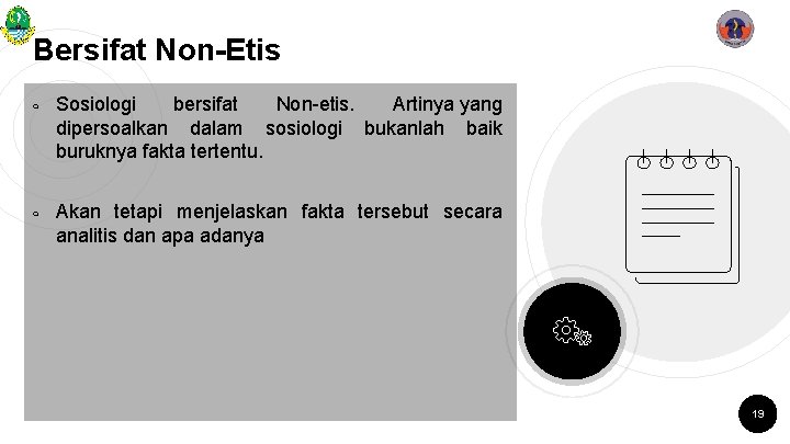 Bersifat Non-Etis ￮ ￮ Sosiologi bersifat Non-etis. Artinya yang dipersoalkan dalam sosiologi bukanlah baik