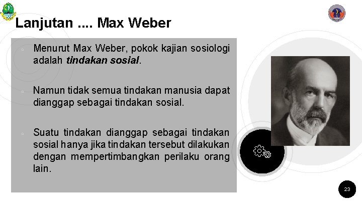 Lanjutan. . Max Weber ￮ ￮ ￮ Menurut Max Weber, pokok kajian sosiologi adalah