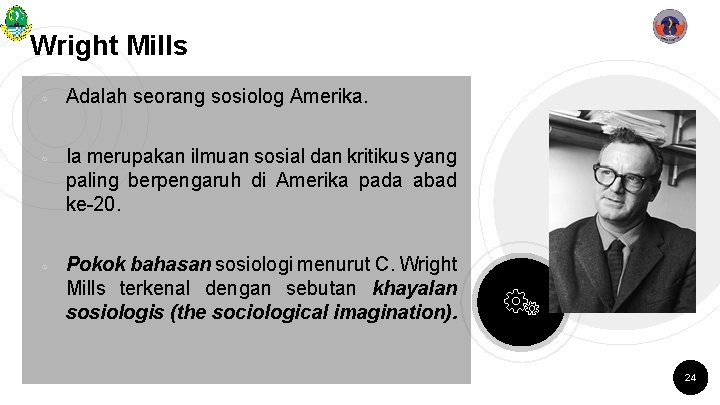 Wright Mills ￮ ￮ ￮ Adalah seorang sosiolog Amerika. Ia merupakan ilmuan sosial dan