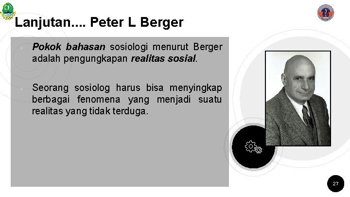Lanjutan. . Peter L Berger ￮ ￮ Pokok bahasan sosiologi menurut Berger adalah pengungkapan