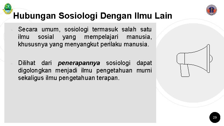 Hubungan Sosiologi Dengan Ilmu Lain ￮ ￮ Secara umum, sosiologi termasuk salah satu ilmu