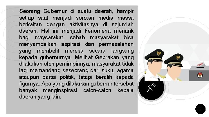 ￮ Seorang Gubernur di suatu daerah, hampir setiap saat menjadi sorotan media massa berkaitan