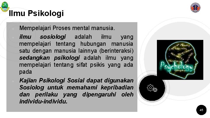 Ilmu Psikologi ￮ ￮ ￮ Mempelajari Proses mental manusia. ilmu sosiologi adalah ilmu yang