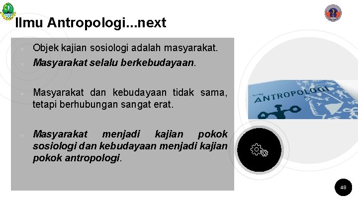 Ilmu Antropologi. . . next ￮ ￮ Objek kajian sosiologi adalah masyarakat. Masyarakat selalu