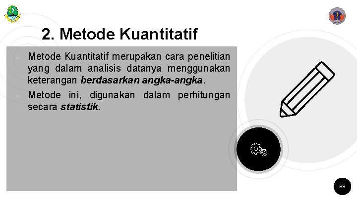 2. Metode Kuantitatif ￮ ￮ Metode Kuantitatif merupakan cara penelitian yang dalam analisis datanya