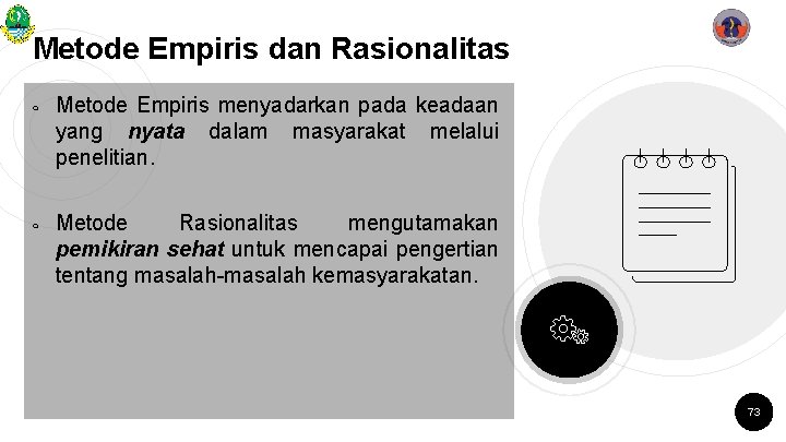 Metode Empiris dan Rasionalitas ￮ ￮ Metode Empiris menyadarkan pada keadaan yang nyata dalam