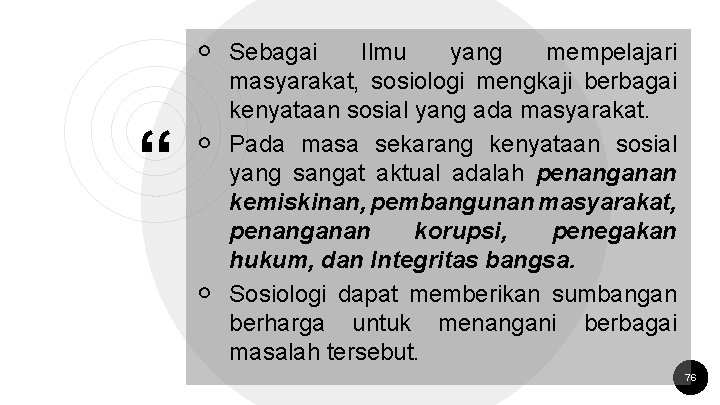 ￮ Sebagai “ Ilmu yang mempelajari masyarakat, sosiologi mengkaji berbagai kenyataan sosial yang ada